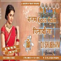 Balam  Coca Cola Pila Do Na DJ Remix √√Full  Hard Dholki Jhan Jhan Bass Mix Dj Shubham Banaras